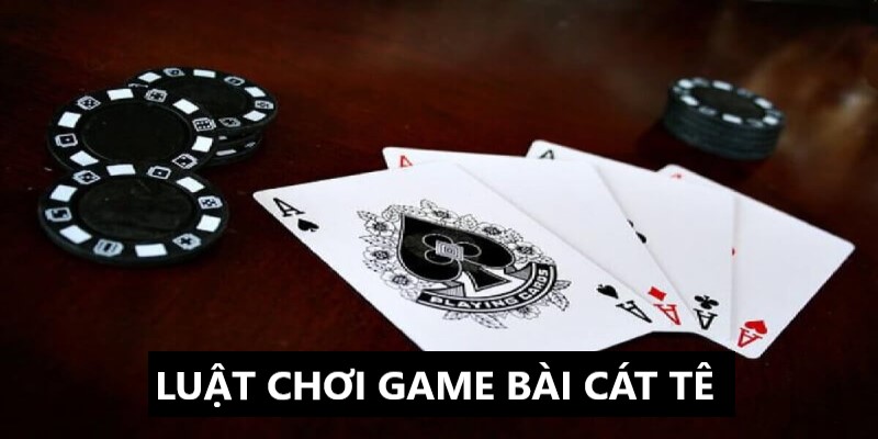 Luật chơi game bài cát tê cực kỳ đơn giản và dễ tham gia 