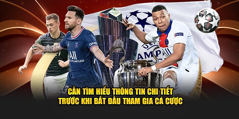 Cần tìm hiểu thông tin chi tiết trước khi bắt đầu tham gia cá cược