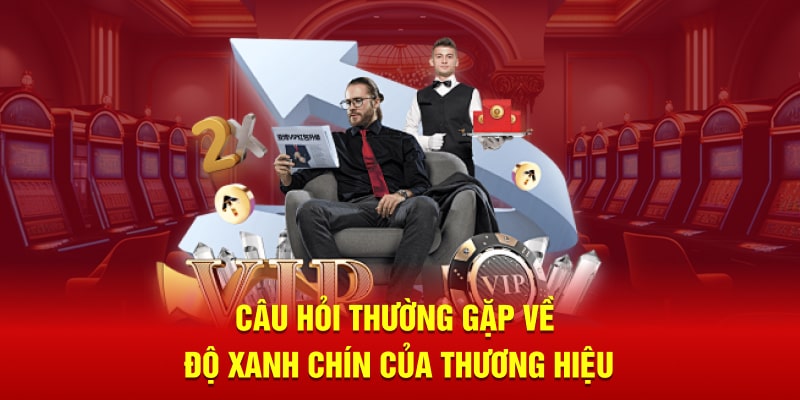 Câu hỏi thường gặp về độ xanh chín của thương hiệu