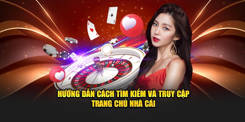 Hướng dẫn cách tìm kiếm và truy cập trang chủ nhà cái