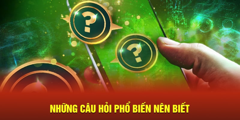 Những câu hỏi phổ biến nên biết 