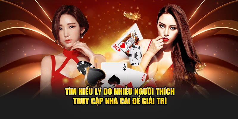 Tìm hiểu lý do nhiều người thích truy cập nhà cái để giải trí