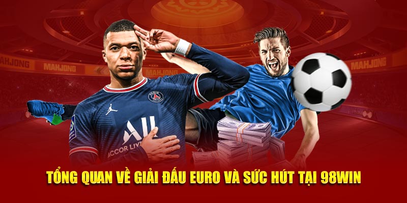 Tổng quan về giải đấu Euro và sức hút tại 98WIN